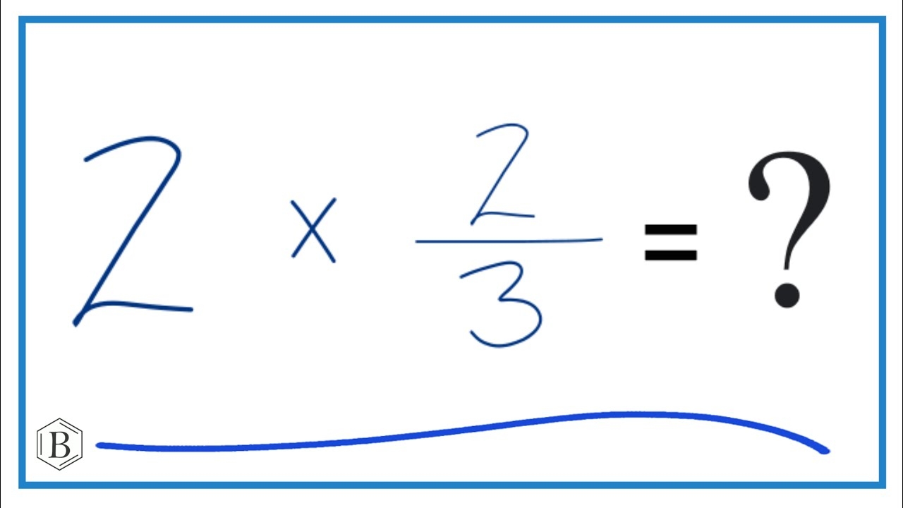 2 Times 2 3 Two Times Two Thirds YouTube